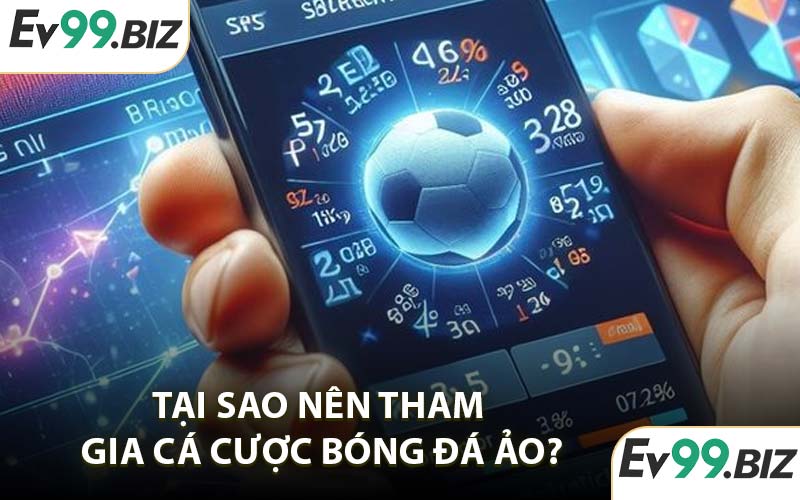 Tại Sao Nên Tham Gia Cá Cược Bóng Đá Ảo?